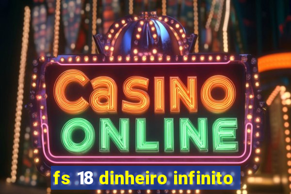 fs 18 dinheiro infinito